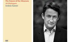 آندراس سانتو در کتاب جدیدش به آینده موزه‌ها پرداخته است / شرح تجربیات و چالش‌های موزه‌داری در سال 2020 
