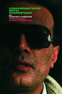 Godfrey Cheshire’s Book on Kiarostami Published